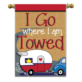 I Go Where I Am Towed Garden Flag